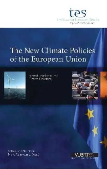 The New Climate Policies of the European Union: Internal Legislation and Climate Diplomacy by Sebastian Oberthur