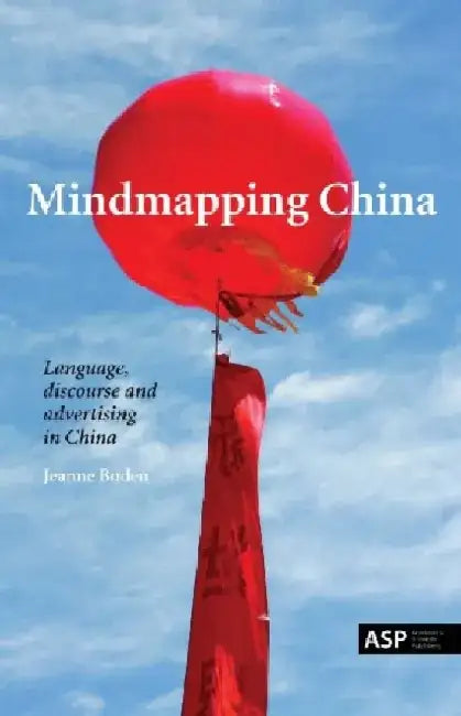 Mindmapping China: Language, Discourse and Advertising in China by Jeanne Boden