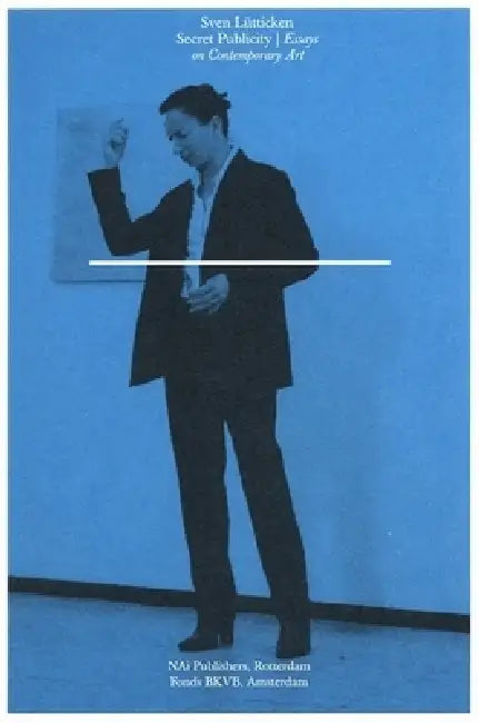 Secret Publicity: Essays on Contemporary Art by Sven Lütticken