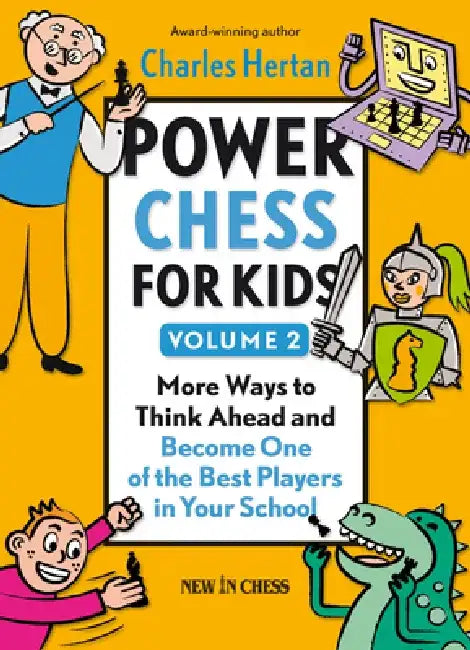 Power Chess for Kids, Volume 2: More Ways to Think Ahead and Become One of the Best Players in Your School by Charles Hertan