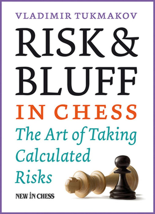 Risk & Bluff in Chess: The Art of Taking Calculated Risks by Vladimir Tukmakov