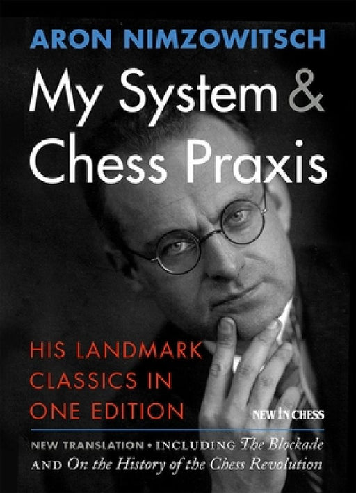 My System & Chess PRAXIS: His Landmark Classics in One Edition by Aron Nimzowitsch