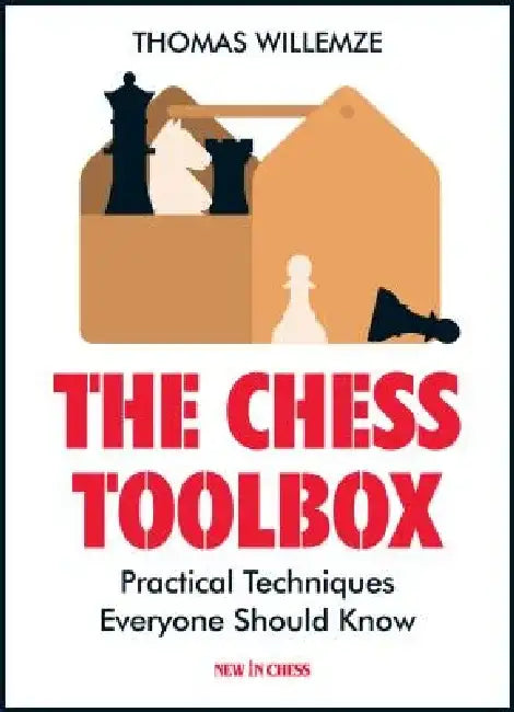 The Chess Toolbox: Practical Techniques Everyone Should Know by Thomas Willemze
