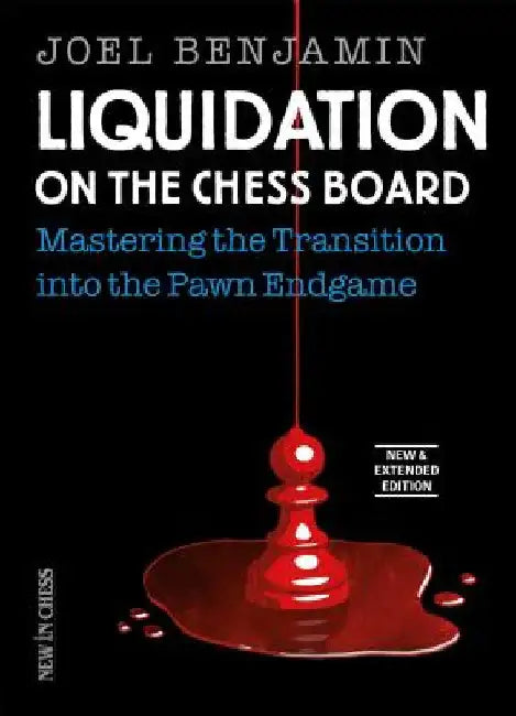 Liquidation on the Chess Board New & Extended: Mastering the Transition Into the Pawn Endgame by Joel Benjamin