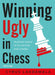 Winning Ugly in Chess: Playing Badly Is No Excuse for Losing by Cyrus Lakdawala