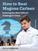 How to Beat Magnus Carlsen: Exploring the Most Difficult Challenge in Chess by Cyrus Lakdawala