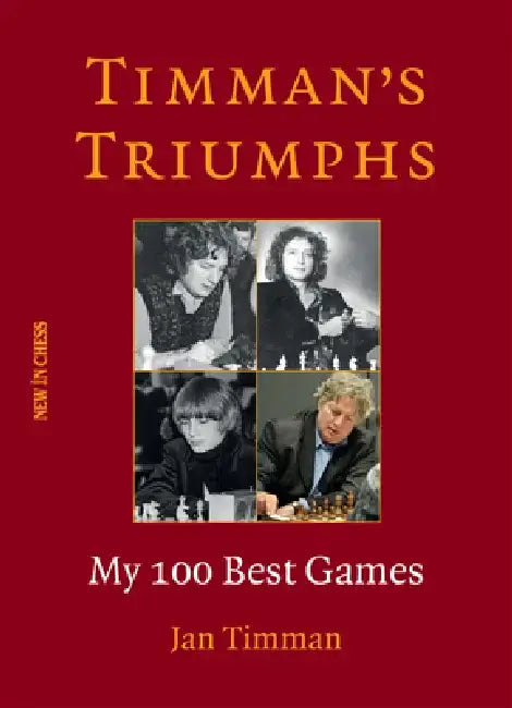 Timman's Triumphs: My 100 Best Games by Jan Timman