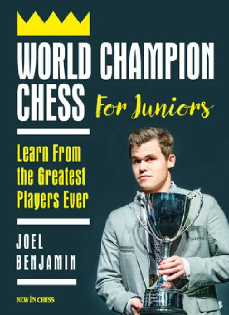 World Champion Chess for Juniors: Learn Form the Best by Joel Benjamin