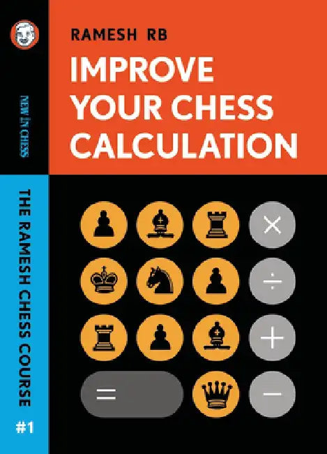 Improve Your Chess Calculation: The Ramesh Chess Course Volume 1 by Rb Rames