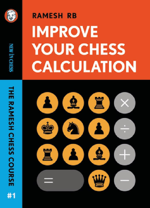 Improve Your Chess Calculation: The Ramesh Chess Course Volume 1