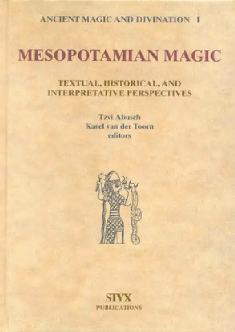 Mesopotamian Magic: Textual, Historical and Interpretative Perspectives by Tzvi Abusch, Karel Van Der Toorn