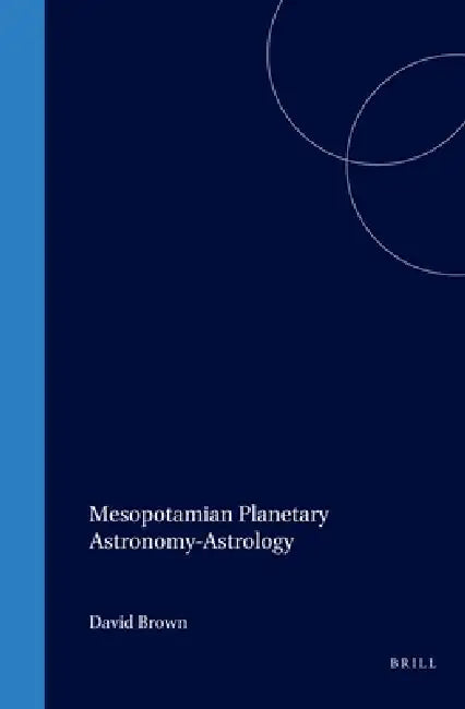 Mesopotamian Planetary Astronomy-Astrology by David Brown