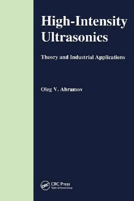 High-Intensity Ultrasonics: Theory and Industrial Applications by O. V. Abramov