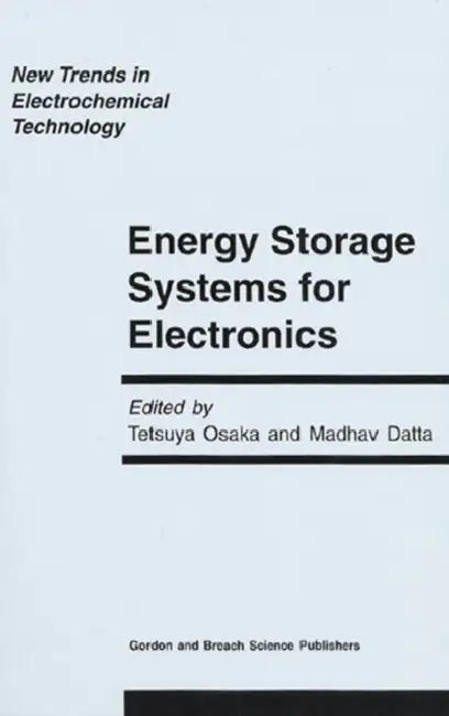 Energy Storage Systems in Electronics by Tetsuya Osaka, Madhav Datta