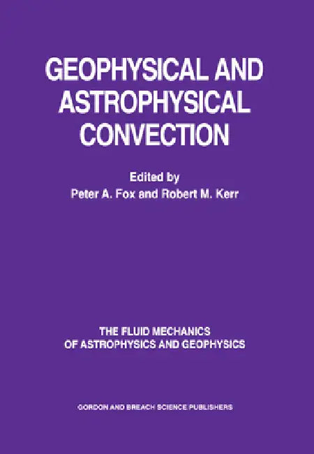 Geophysical & Astrophysical Convection by Peter A. Fox