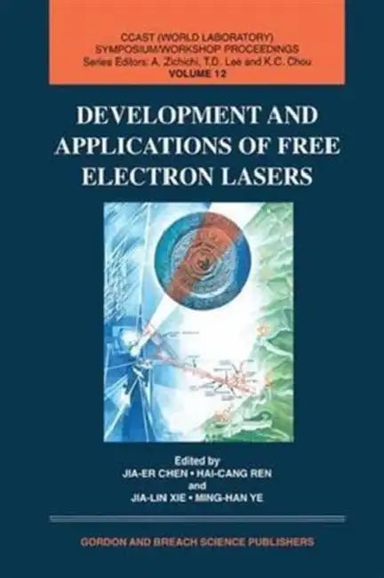 Development and Applications of Free Electron Lasers by Jia Chen, Hai-Cang Ren, Xie Jialin