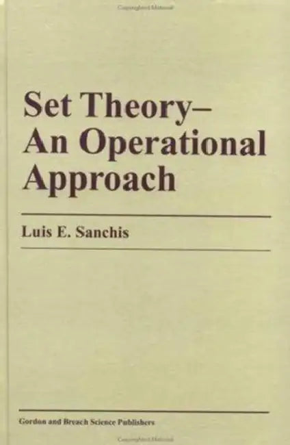 Set Theory-An Operational Approach: An Operational Approach by Luis E. Sanchis