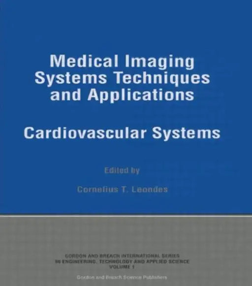 Medical Imaging Systems Techniques and Applications: Cardiovascular Systems by Cornelius T Leondes