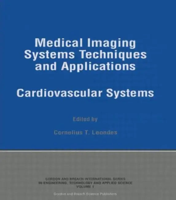 Medical Imaging Systems Techniques and Applications: Cardiovascular Systems by Cornelius T Leondes