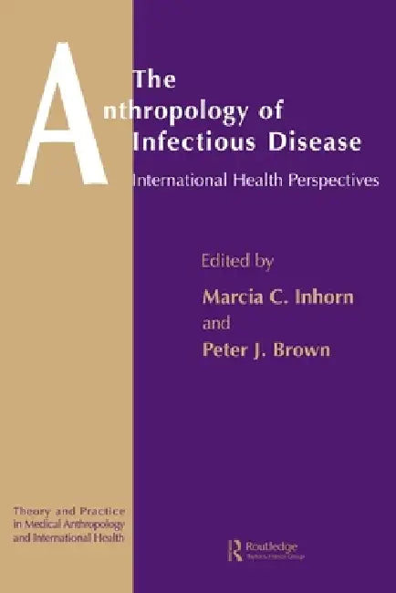 The Anthropology of Infectious Disease: International Health Perspectives by Peter J. Brown