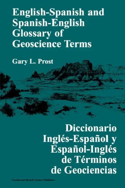 English-Spanish and Spanish-English Glossary of Geoscience Terms by Gary L. Prost
