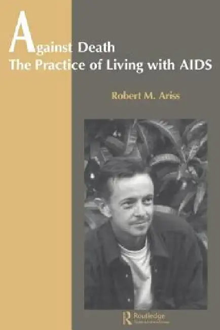 Against Death: The Practice of Living with AIDS by Robert Ariss