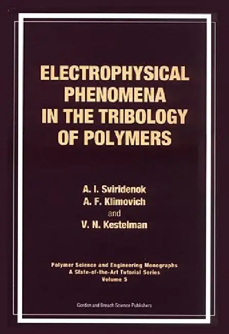 Electrophysical Phenomena in the Tribology of Polymers by A. I. Sviridewok