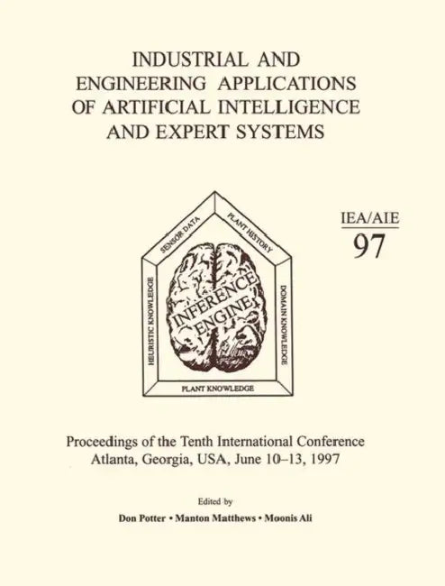 Industrial and Engineering Applications of Artificial Intelligence and Expert Systems: Proceedings of the Tenth International Conference by Moonis Ali