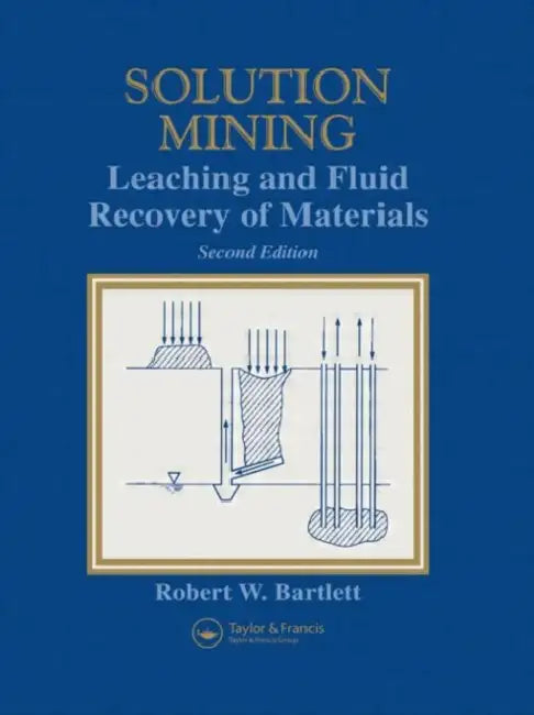Solution Mining: Leaching and Fluid Recovery of Materials by Robert Bartlett