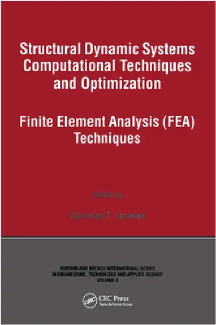 Structural Dynamic Systems Computational Techniques and Optimization: Finite Element Analysis Techniques by Cornelius T. Leondes