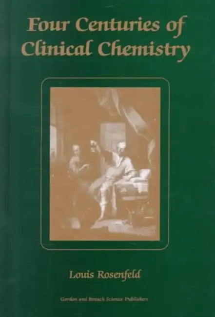 Four Centuries of Clinical Chemistry by Louis Rosenfeld