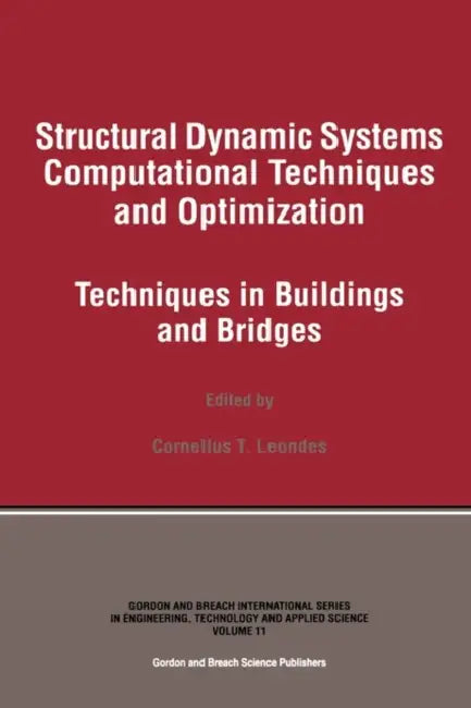 Structural Dynamic Systems Computational Techniques and Optimization: Techniques in Buildings and Bridges by Cornelius T. Leondes