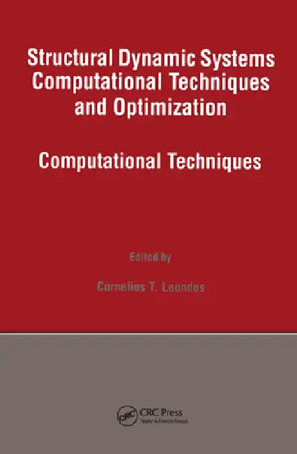 Structural Dynamic Systems Computational Techniques and Optimization: Computational Techniques by Cornelius T. Leondes