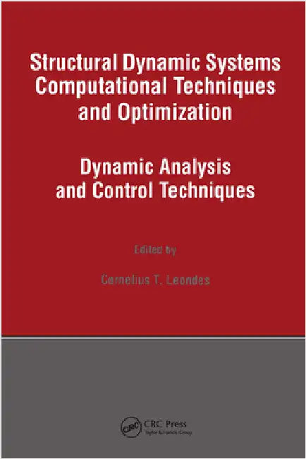 Structural Dynamic Systems Computational Techniques and Optimization: Dynamic Analysis and Control Techniques by Cornelius T. Leondes
