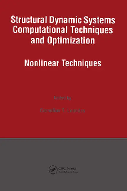 Structural Dynamic Systems Computational Techniques and Optimization: Nonlinear Techniques by Cornelius T. Leondes