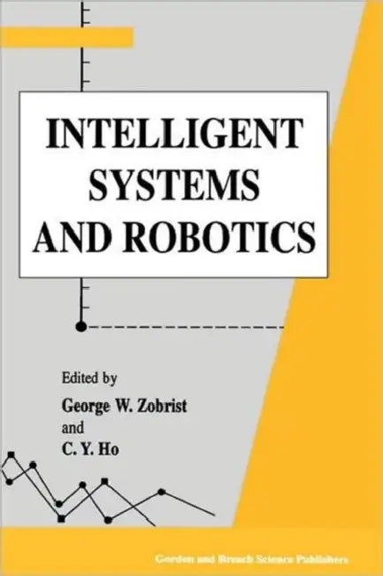 Intelligent Systems and Robotics by George Zobrist, C. Y. Ho