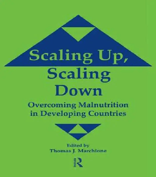 Scaling Up Scaling Down: Overcoming Malnutrition in Developing Countries by Thomas J. Marchione