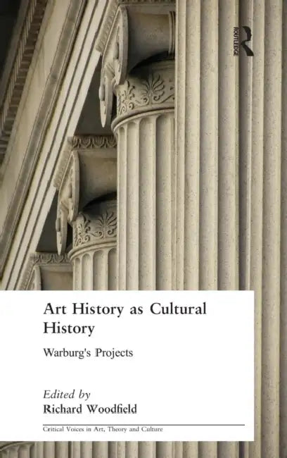 Art History as Cultural History: Warburg's Projects by Richard Woodfield