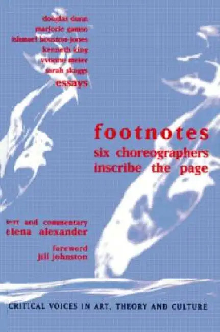 Footnotes: Six Choreographers Inscribe the Page by Elena Alexander