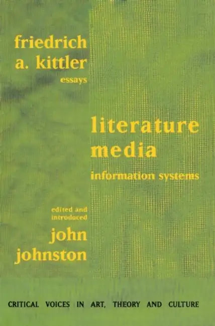 Literature, Media, Information Systems by Friedrich Kittler