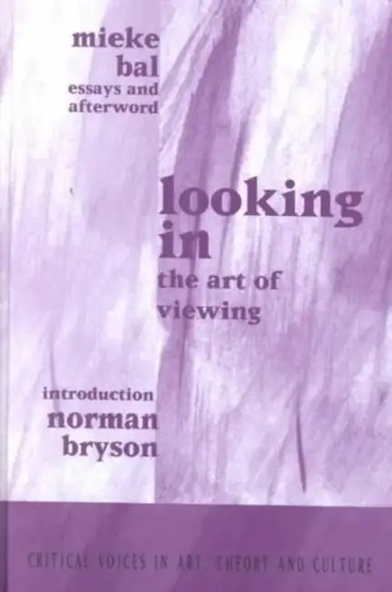 Looking In: The Art of Viewing by Mieke Bal