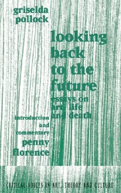Looking Back to the Future: 1990-1970 by Griselda Pollock