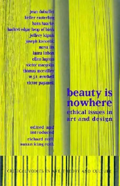 Beauty Is Nowhere: Ethical Issues in Art and Design by Saul Ostrow, Susan King Roth