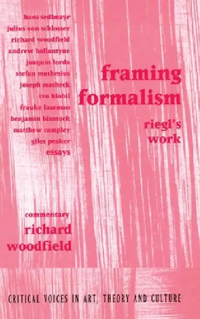 Framing Formalism: Riegl's Work by Richard Woodfield