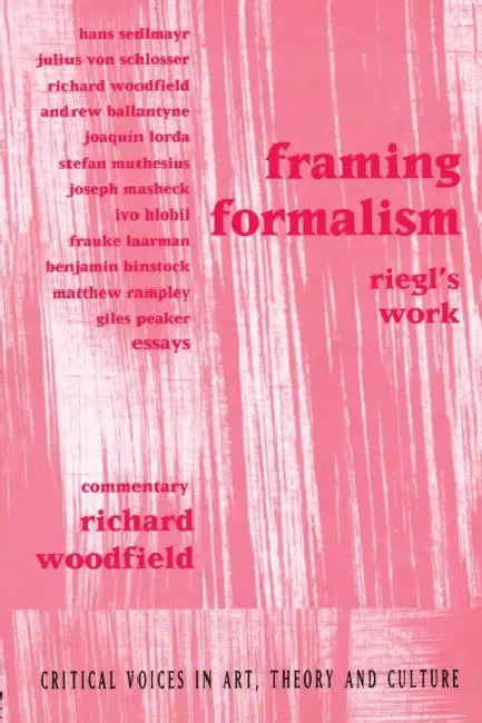 Framing Formalism: Riegl's Work by Richard Woodfield