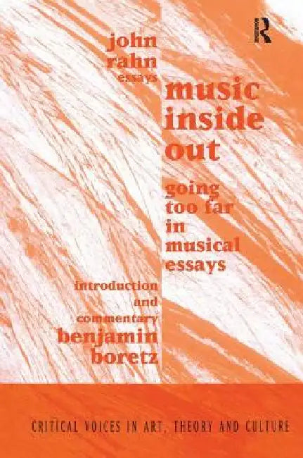 Music Inside Out: Going Too Far in Musical Essays by John Rahn
