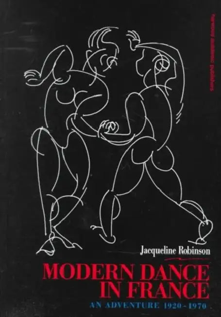 Modern Dance in France (1920-1970): An Adventure by Jacqueline Robinson