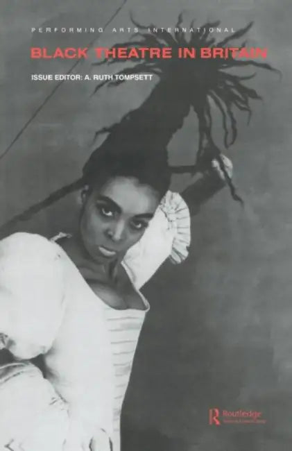 Black Theatre in Britain by A. Ruth Tompsett
