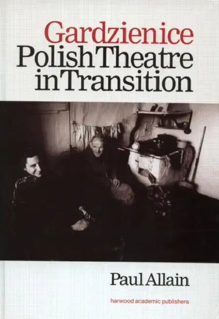 Gardzienice: Polish Theatre in Transition by Paul Allain