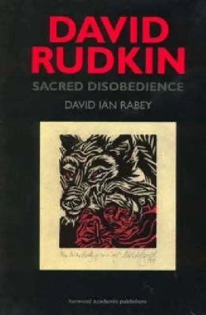 David Rudkin: Sacred Disobedience: An Expository Study of His Drama 1959-1994 by David Ian Rabey